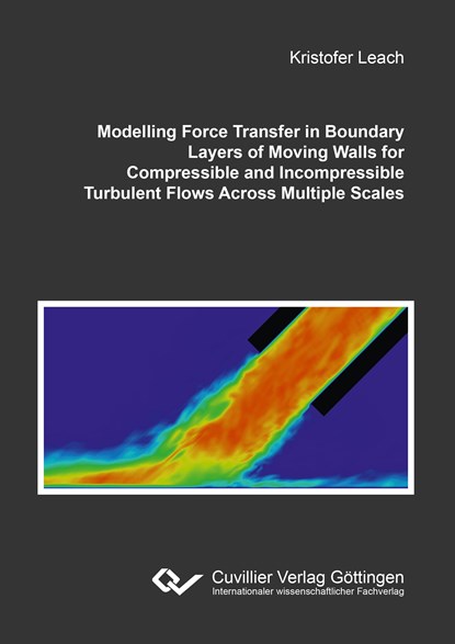 Modelling Force Transfer in Boundary Layers of Moving Walls for Compressible and Incompressible Turbulent Flows Across Multiple Scales, Kristofer Leach - Paperback - 9783954049103
