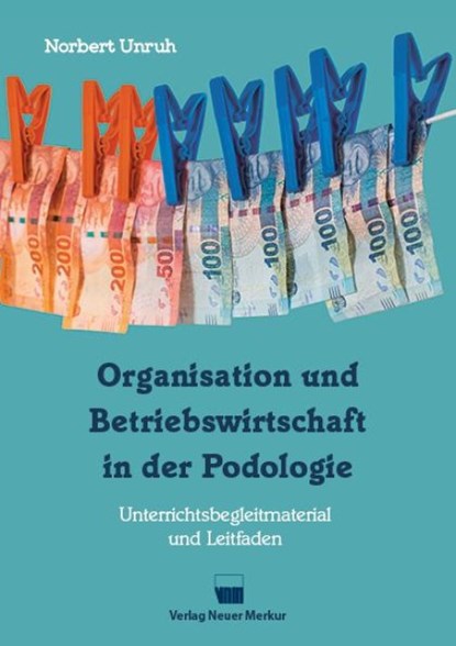 Organisation und Betriebswirtschaft in der Podologie, Norbert Unruh - Paperback - 9783954090648
