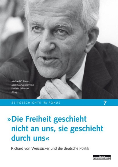 'Die Freiheit geschieht nicht an uns, sie geschieht durch uns', Michael C. Bienert ; Matthias Oppermann ; Kathrin Zehender - Gebonden - 9783954101061