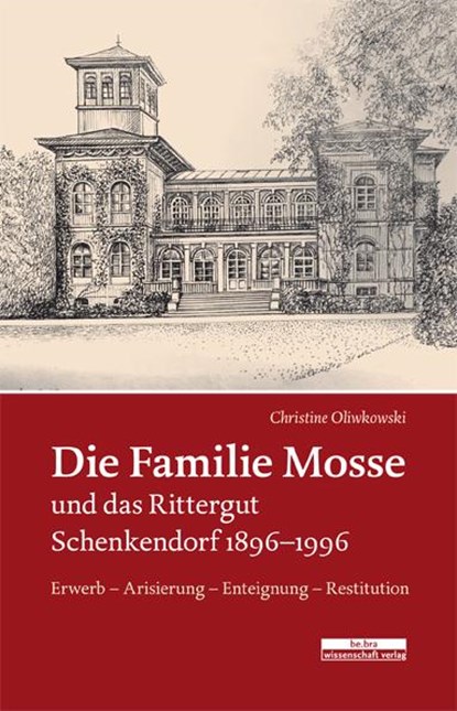 Die Familie Mosse und das Rittergut Schenkendorf 1896-1996, Christine Oliwkowski - Paperback - 9783954102044