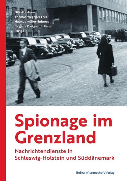 Spionage im Grenzland, Helmut Müller-Enbergs ; Nils Abraham ; Thomas Wegener Friis - Gebonden - 9783954103461