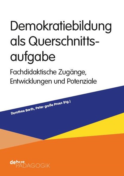 Demokratiebildung als Querschnittsaufgabe, Dorothee Barth ; Peter große Prues - Paperback - 9783954142231