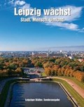 Leipzig wächst - Stadt. Mensch. Umland | auteur onbekend | 