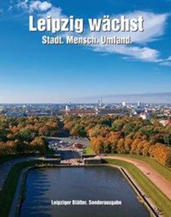 Leipzig wächst - Stadt. Mensch. Umland