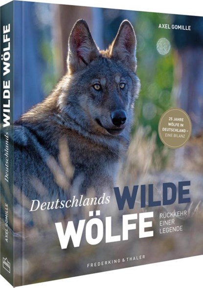 Bildband Wölfe - Begegnungen in freier Wildbahn: Deutschlands wilde Wölfe kehren zurück - Ein einmaliges Erlebnis von Wildnis und Natur mit 190 außergewöhnlichen Fotos, Axel Gomille - Gebonden - 9783954164158