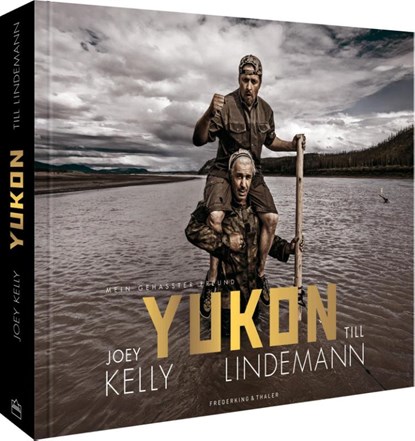 Bildband - Yukon. Mein gehasster Freund, Joey Kelly ; Till Lindemann ; Dieter Kreutzkamp ; Thorsten Zahn - Gebonden - 9783954164332