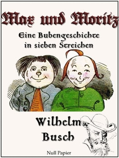 Max und Moritz - Eine Bubengeschichte in sieben Streichen, Wilhelm Busch - Ebook - 9783954181827