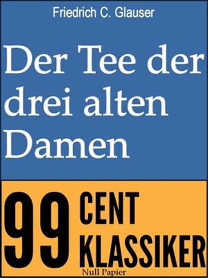 Der Tee der drei alten Damen, Friedrich C. Glauser - Ebook - 9783954182862