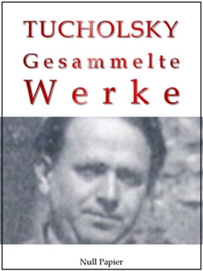 Kurt Tucholsky - Gesammelte Werke, Kurt Tucholsky - Ebook - 9783954185214