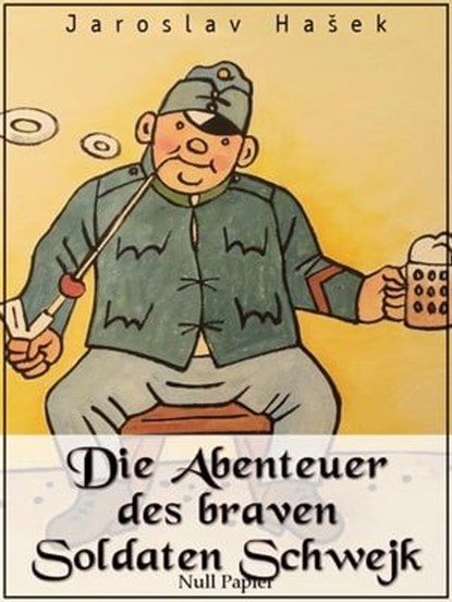 Die Abenteuer des braven Soldaten Schwejk, Jaroslav Hašek - Ebook - 9783954185559
