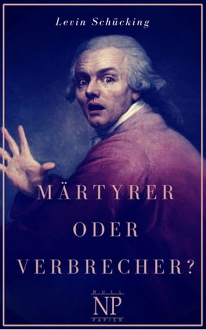 Märtyrer oder Verbrecher?, Levin Schücking - Ebook - 9783954189533