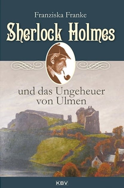 Sherlock Holmes und das Ungeheuer von Ulmen, Franziska Franke - Ebook - 9783954411467