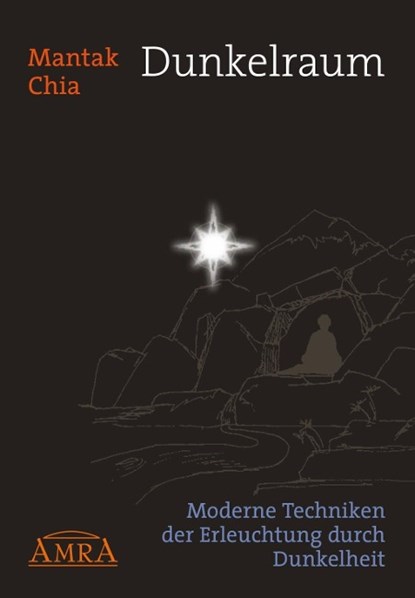 Dunkelraum. Moderne Techniken der Erleuchtung durch Dunkelheit, Mantak Chia - Paperback - 9783954470358
