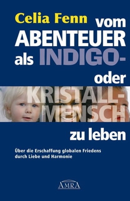 Vom Abenteuer, als Indigo- oder Kristallmensch zu leben, Celia Fenn - Ebook - 9783954471119