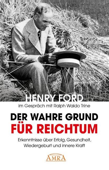 Der wahre Grund für Reichtum [mit Fotos], Henry Ford ; Ralph Waldo Trine ; Charles S. Braden - Paperback - 9783954471652