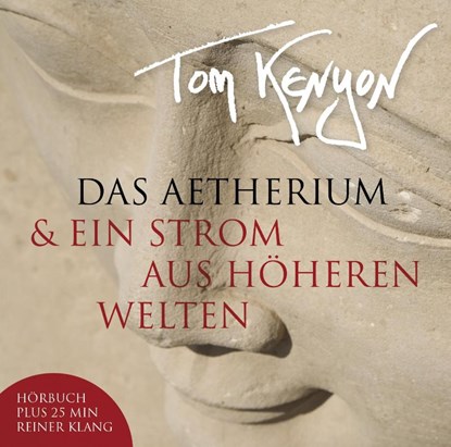 Das Aetherium & Ein Strom aus höheren Welten. CD, Tom Kenyon - AVM - 9783954472567
