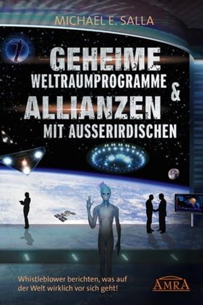 Geheime Weltraumprogramme & Allianzen mit Außerirdischen. Whistleblower berichten, was auf der Welt wirklich vor sich geht!, Michael E. Salla - Ebook - 9783954472970