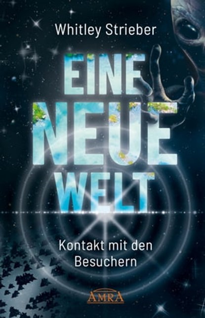EINE NEUE WELT. Kontakt mit den Besuchern, Whitley Strieber - Ebook - 9783954473038