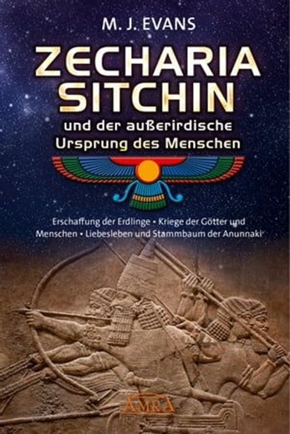 ZECHARIA SITCHIN und der außerirdische Ursprung des Menschen, M. J. Evans ; Zecharia Sitchin - Ebook - 9783954473304