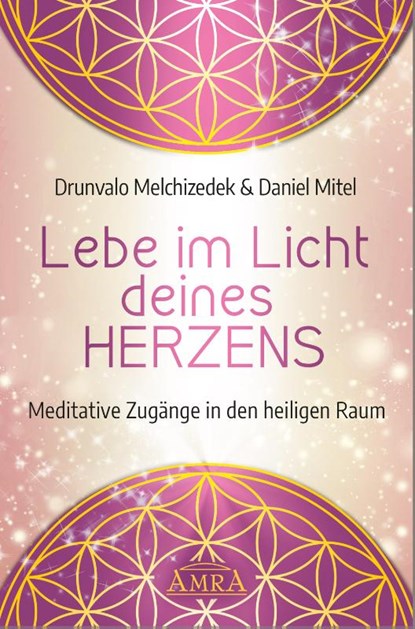 Lebe im Licht deines Herzens, Drunvalo Melchizedek ; Daniel Mitel - Gebonden - 9783954473434