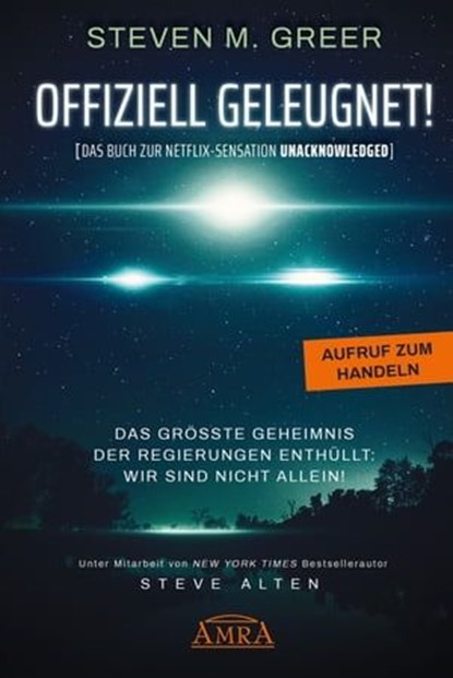 Offiziell geleugnet! [Das Buch zur Netflix-Sensation "Unacknowledged"], Steven M. Greer ; Steve Alten - Ebook - 9783954473649