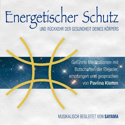 Energetischer Schutz und Rückkehr der Gesundheit deines Körpers, Pavlina Klemm ; Sayama - AVM - 9783954473854