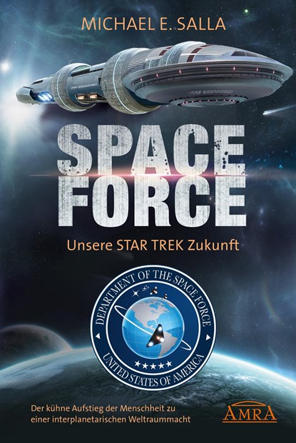 SPACE FORCE: ALLES ÜBER DIE NEU GEGRÜNDETE AMERIKANISCHE WELTRAUMFLOTTE: Der kühne Aufstieg der neuen US-Allianz zu einer interplanetarischen Weltraummacht, Michael E. Salla - Gebonden - 9783954474332