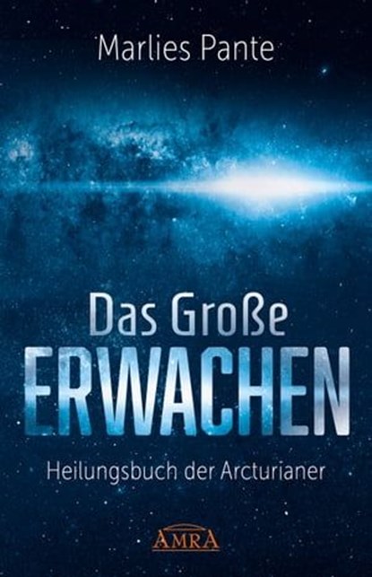 DAS GROSSE ERWACHEN: Heilungsbuch der Arcturianer, Marlies Pante - Ebook - 9783954474691