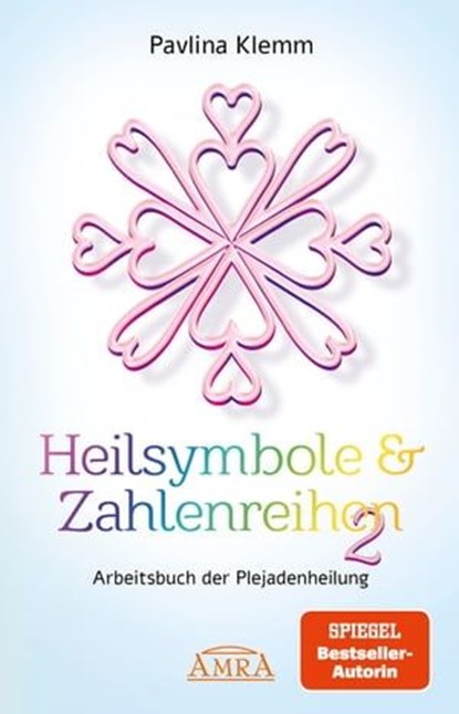 Heilsymbole & Zahlenreihen Band 2: Das neue Arbeitsbuch der Plejadenheilung [von der SPIEGEL-Bestseller-Autorin], Pavlina Klemm - Ebook - 9783954475780