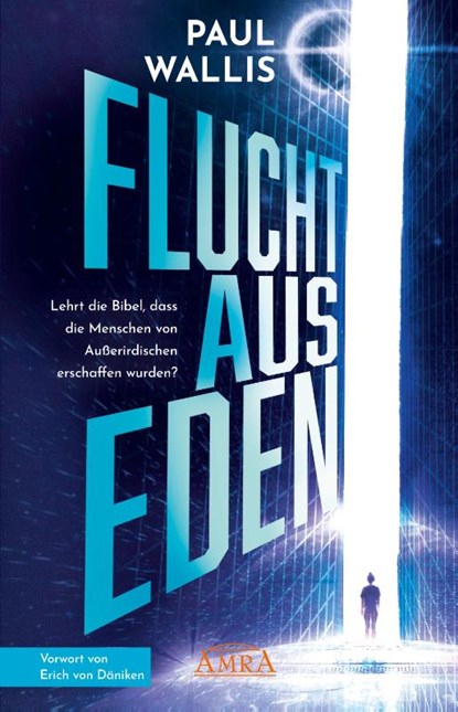 FLUCHT AUS EDEN [Exklusives Vorwort von Erich von Däniken], Paul Wallis - Gebonden - 9783954475872