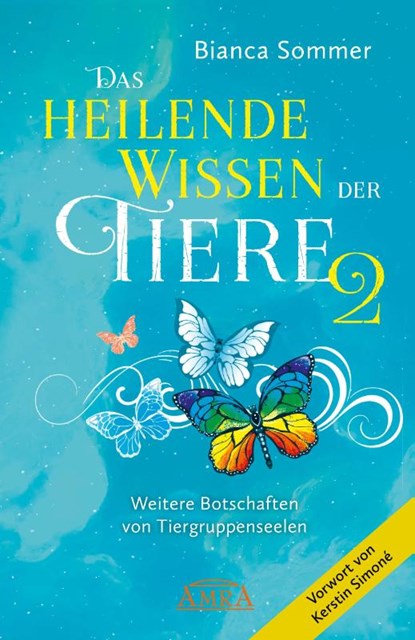 DAS HEILENDE WISSEN DER TIERE Band 2: Weitere Botschaften von Tiergruppenseelen, Bianca Sommer - Gebonden - 9783954476077