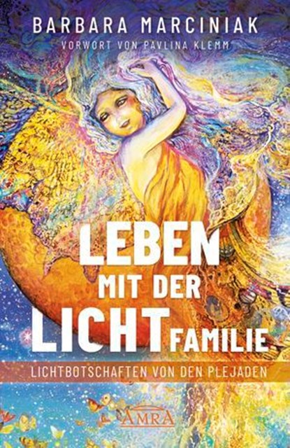LEBEN MIT DER LICHTFAMILIE: Lichtbotschaften von den Plejaden, Barbara Marciniak - Ebook - 9783954476275