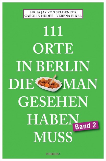 111 Orte in Berlin, die man gesehen haben muss. Band 2, Lucia Jay von Seldeneck ; Carolin Huder - Paperback - 9783954512072