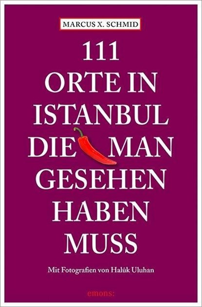 111 Orte in Istanbul, die man gesehen haben muss, Marcus X Schmid - Paperback - 9783954513338