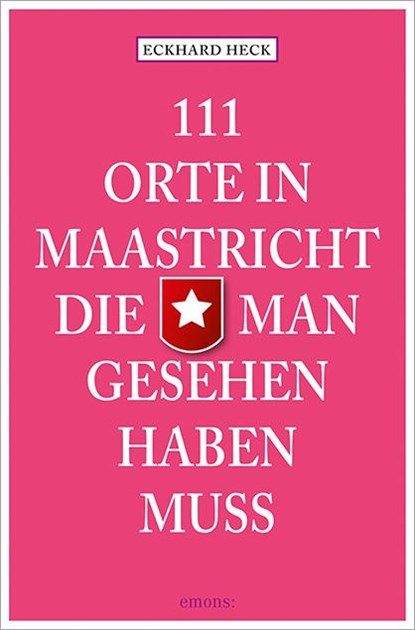 111 Orte in Maastricht, die man gesehen haben muss, Eckhard Heck - Paperback - 9783954513680