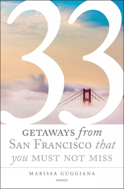 33 Getaways from San Francisco That You Must Not Miss, Marissa Guggiana - Paperback - 9783954516469