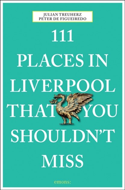 111 Places in Liverpool That You Shouldn't Miss, Peter de Figueiredo ; Julian Treuherz - Paperback - 9783954517695
