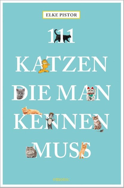 111 Katzen, die man kennen muss, Elke Pistor - Paperback - 9783954518302