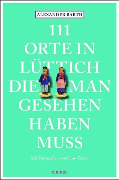 111 Orte in Lüttich, die man gesehen haben muss, Alexander Barth - Paperback - 9783954519255
