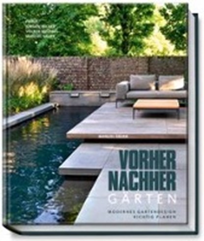 Vorher-nachher-Gärten, SAUER,  Manuel ; Becker, Jürgen ; Michael, Volker - Gebonden - 9783954530441