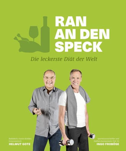 Ran an den Speck - Die leckerste Diät der Welt, Helmut Gote ; Ingo Froboese - Paperback - 9783954530823