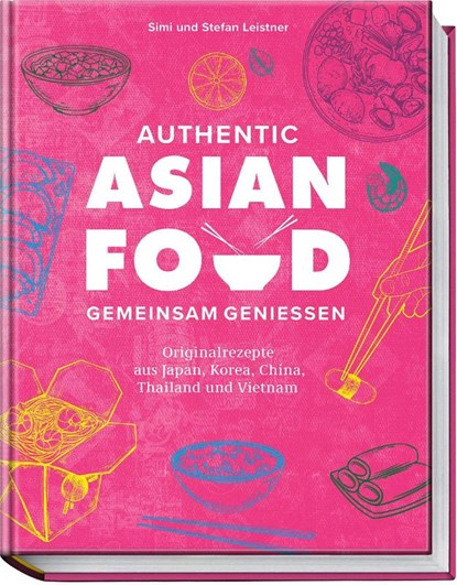 Authentic Asian Food - Gemeinsam genießen, Simi Leistner ; Stefan Leistner - Gebonden - 9783954532797