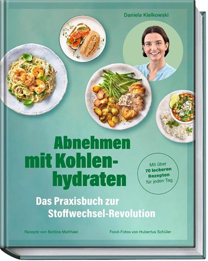 Abnehmen mit Kohlenhydraten - Das Praxisbuch zur Stoffwechsel-Revolution, Daniela Kielkowski ; Bettina Matthaei - Gebonden - 9783954533343