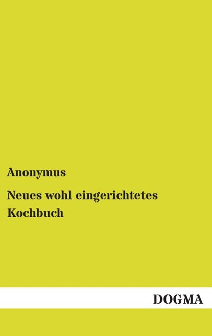 Neues wohl eingerichtetes Kochbuch, Anonymus - Paperback - 9783954542963