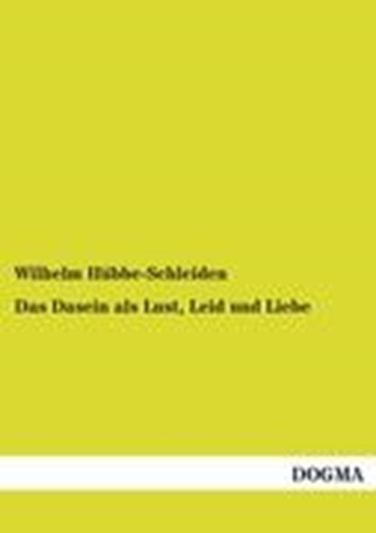 Das Dasein als Lust, Leid und Liebe, HUBBE-SCHLEIDEN,  Wilhelm - Paperback - 9783954547005