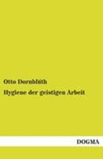 Hygiene der geistigen Arbeit, DORNBLUTH,  Otto - Paperback - 9783954547173