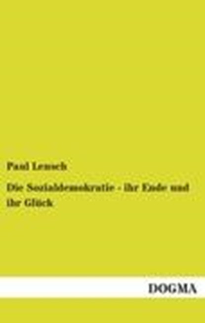 Die Sozialdemokratie - ihr Ende und ihr Gluck, LENSCH,  Paul - Paperback - 9783954547418