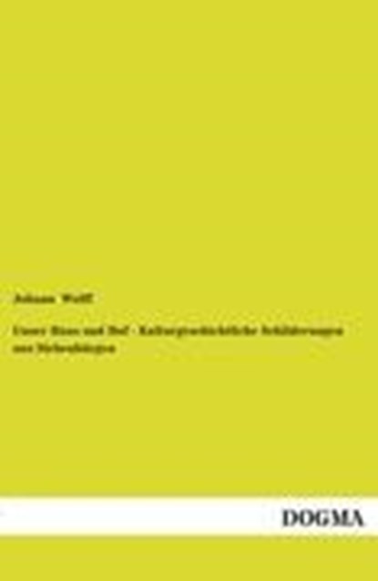 Unser Haus und Hof - Kulturgeschichtliche Schilderungen aus Siebenburgen, WOLFF,  Johann - Paperback - 9783954547494
