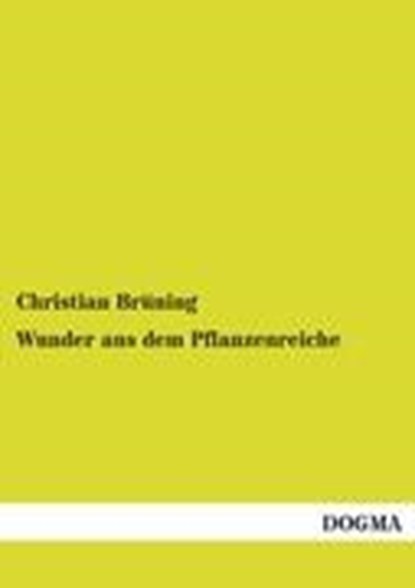 Wunder aus dem Pflanzenreiche, BRUNING,  Christian - Paperback - 9783954547661