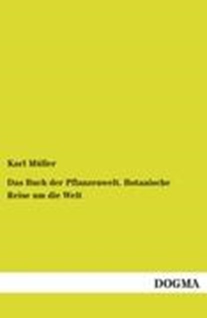 Das Buch der Pflanzenwelt. Botanische Reise um die Welt, MULLER,  Karl - Paperback - 9783954548149